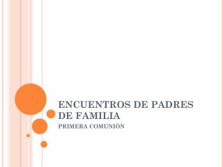 ENCUENTROS DE PADRES DE FAMILIA