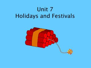 Unit 7 Holidays and Festivals