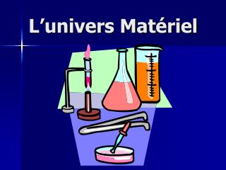 L’univers Matériel