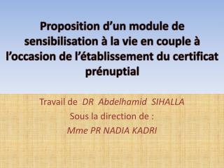 Travail de  DR Abdelhamid SIHALLA Sous la direction de : Mme PR NADIA KADRI