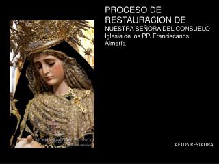 PROCESO DE RESTAURACION DE NUESTRA SEÑORA DEL CONSUELO Iglesia de los PP. Franciscanos Almería