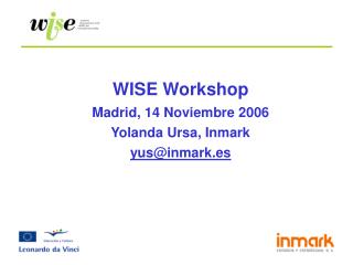 WISE Workshop Madrid, 14 Noviembre 2006 Yolanda Ursa, Inmark yus@inmark.es