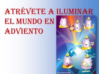 ATRÉVETE A ILUMINAR EL MUNDO EN ADVIENTO