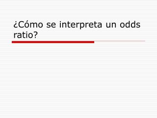 ¿Cómo se interpreta un odds ratio?