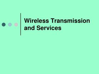 Wireless Transmission and Services