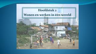 Hoofdstuk 2	 Wonen en werken in één wereld