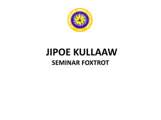 JIPOE KULLAAW SEMINAR FOXTROT