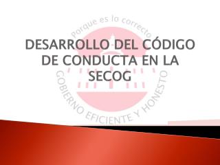 DESARROLLO DEL CÓDIGO DE CONDUCTA EN LA SECOG