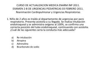 CURSO DE ACTUALIZACION MEDICA ENARM INP 2011. EXAMEN 2-B DE URGENCIAS PEDIATRICAS 03 FEBRERO 2011.