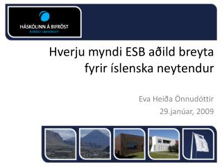 Hverju myndi ESB aðild breyta fyrir íslenska neytendur