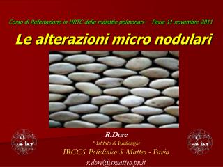 R.Dore * Istituto di Radiologia IRCCS Policlinico S.Matteo - Pavia r.dore@smatteo.pv.it