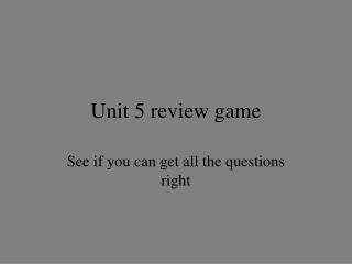 Unit 5 review game