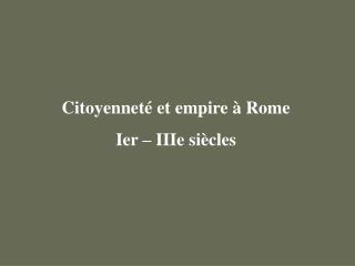 Citoyenneté et empire à Rome Ier – IIIe siècles