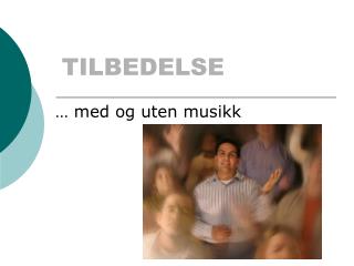 TILBEDELSE