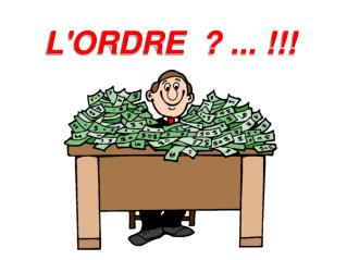 L'ORDRE ? ... !!!