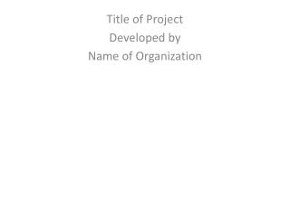 Title of Project Developed by Name of Organization