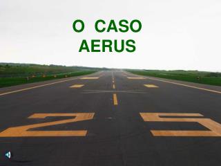 O CASO AERUS
