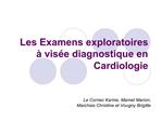 Les Examens exploratoires vis e diagnostique en Cardiologie