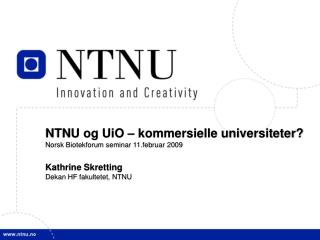 NTNU og UiO – kommersielle universiteter? Norsk Biotekforum seminar 11.februar 2009