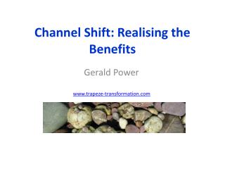 Channel Shift: Realising the Benefits