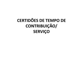 CERTIDÕES DE TEMPO DE CONTRIBUIÇÃO/ SERVIÇO