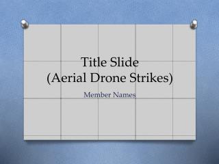 Title Slide (Aerial Drone Strikes)