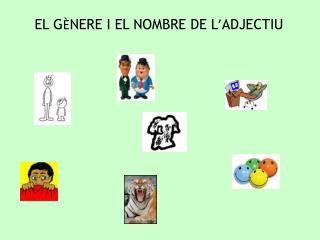 EL G È NERE I EL NOMBRE DE L ’ ADJECTIU