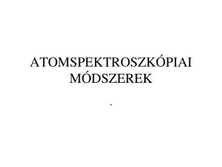 ATOMSPEKTROSZKÓPIAI MÓDSZEREK