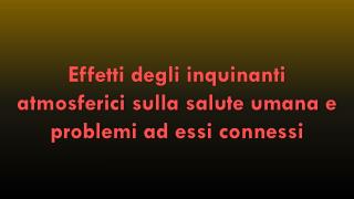 Effetti degli inquinanti atmosferici sulla salute umana e problemi ad essi connessi