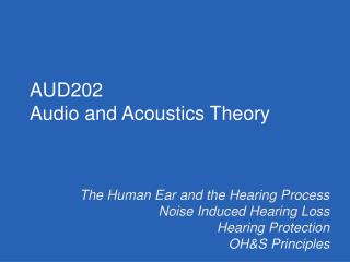 The Human Ear and the Hearing Process Noise Induced Hearing Loss Hearing Protection