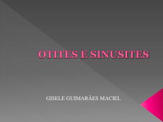 OTITES E SINUSITES