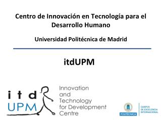 Centro de Innovación en Tecnología para el Desarrollo Humano Universidad Politécnica de Madrid