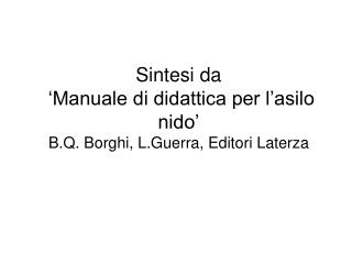 Sintesi da ‘Manuale di didattica per l’asilo nido’ B.Q. Borghi, L.Guerra, Editori Laterza