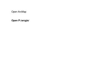 Open ArcMap Open P:/arcgis/