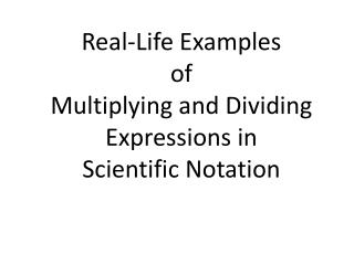 Real-Life Examples of Multiplying and Dividing Expressions in Scientific Notation