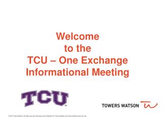 Welcome to the TCU – One Exchange Informational Meeting