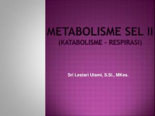 METABOLISME SEL II (KATABOLISME – RESPIRASI)