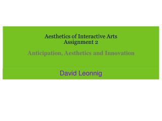 Aesthetics of Interactive Arts Assignment 2 Anticipation, Aesthetics and Innovation