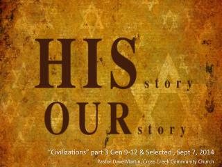 “Civilizations” part 3 Gen 9-12 &amp; Selected , Sept 7, 2014