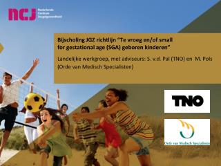 Bijscholing JGZ richtlijn “ Te vroeg en/of small for gestational age (SGA) geboren kinderen”