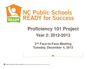 Proficiency 101 Project Year 2: 2012-2013 2 nd Face-to-Face Meeting Tuesday , December 4 , 2012