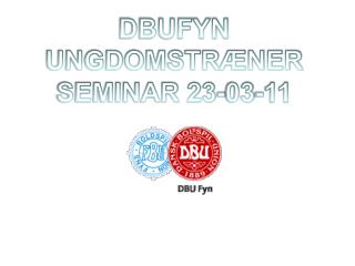 DBUFYN UNGDOMSTRÆNER SEMINAR 23-03-11