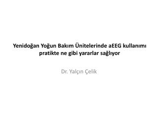 Yenidoğan Yoğun Bakım Ünitelerinde aEEG kullanımı pratikte ne gibi yararlar sağlıyor