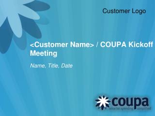 &lt;Customer Name&gt; / COUPA Kickoff Meeting
