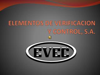 ELEMENTOS DE VERIFICACION Y CONTROL, S.A.