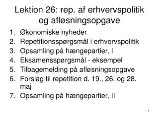 Lektion 26: rep. af erhvervspolitik og afløsningsopgave