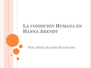 La condición Humana en Hanna Arendt