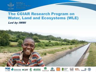 The CGIAR Research Program on Water, Land and Ecosystems (WLE) Led by IWMI