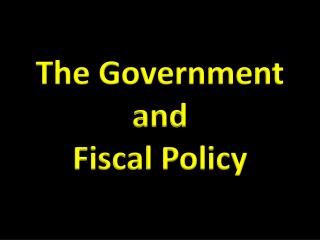 The Government and Fiscal Policy