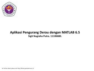Aplikasi Pengurang Derau dengan MATLAB 6.5 Sigit Nugraha Putra. 11106680.